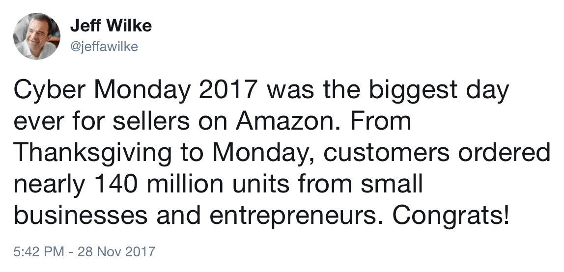 Cyber Monday 2017 was the biggest day ever for sellers on Amazon. From Thanksgiving to Monday, customers ordered nearly 140 million units from small businesses and entrepreneurs. Jeff Wilke